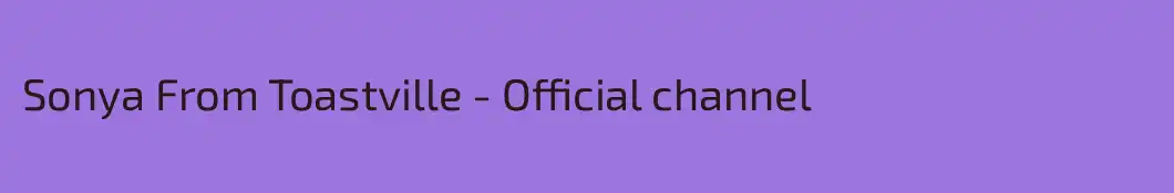 Sonya From Toastville - Official channel